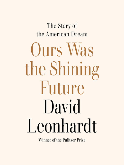 Title details for Ours Was the Shining Future by David Leonhardt - Available
